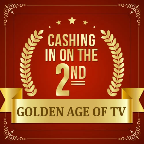 Cashing In on the Second Golden Age of TV
