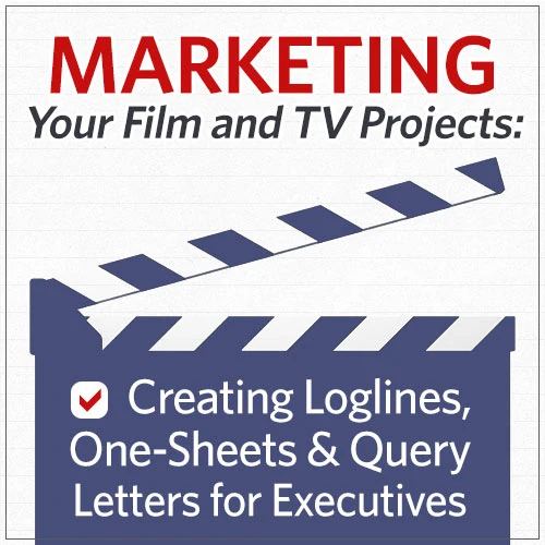 Marketing Your Film and TV Projects: Creating Loglines, One-Sheets & Query Letters for Executives