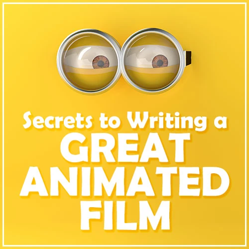 Secrets to Writing a Great Animated Film