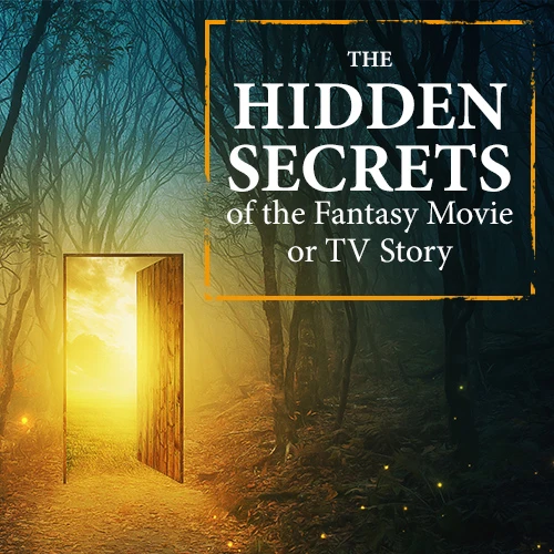 The Hidden Secrets of the Fantasy Movie or TV Story
