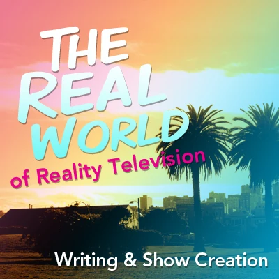 The Real World of Reality Television Writing and Show Creation