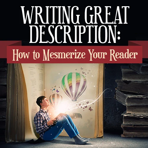 Writing Great Description: How to Mesmerize Your Reader